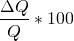 \[\frac{\Delta Q}{Q}*100 \]